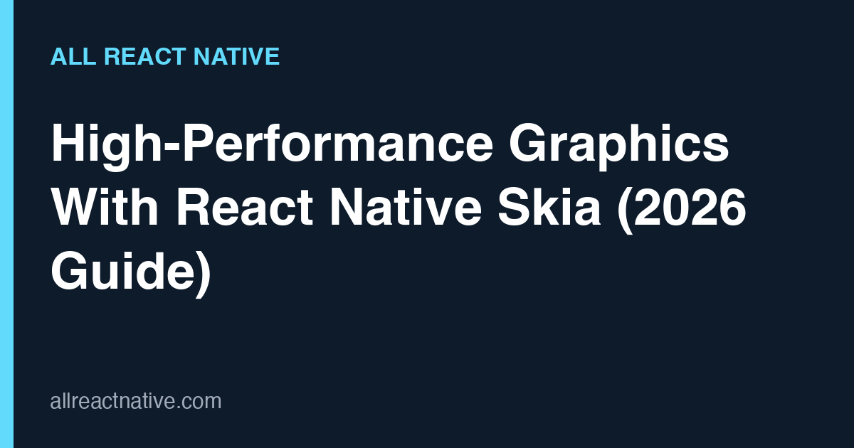 High-Performance Graphics With React Native Skia (2026 Guide)