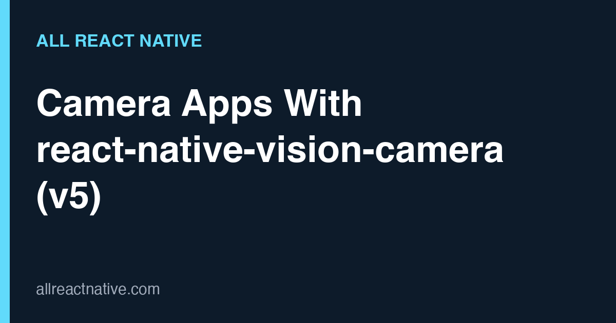 Camera Apps With react-native-vision-camera (v5)