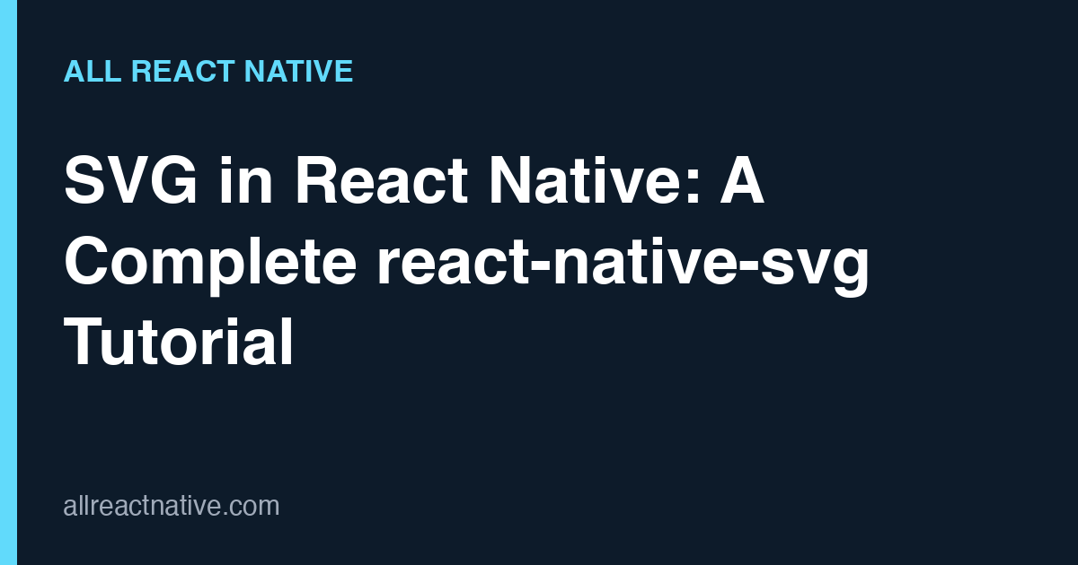 SVG in React Native: A Complete react-native-svg Tutorial (2026)