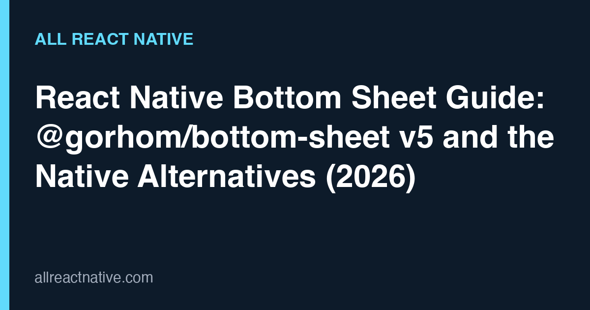 React Native Bottom Sheet Guide: @gorhom/bottom-sheet v5 and the Native Alternatives (2026)