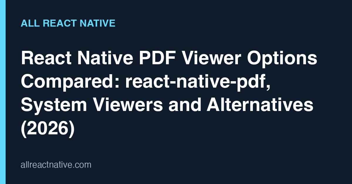 React Native PDF Viewer Options Compared: react-native-pdf, System Viewers and Alternatives (2026)