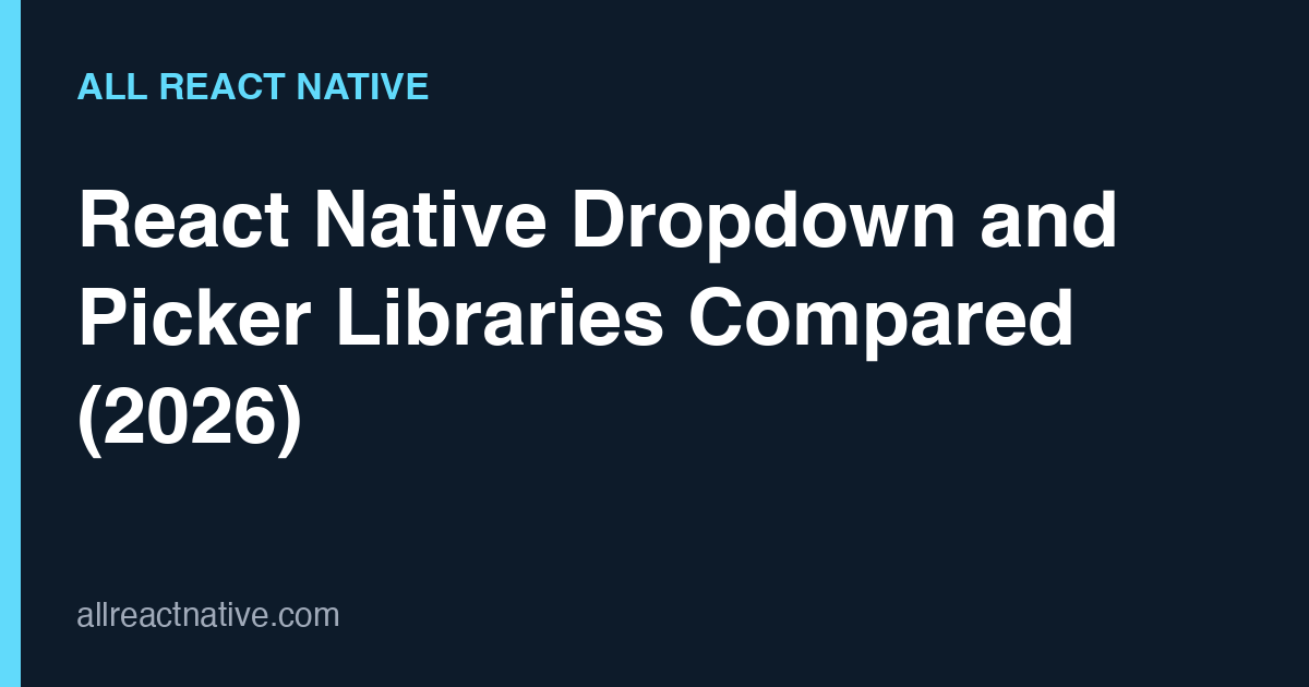 React Native Dropdown and Picker Libraries Compared (2026)